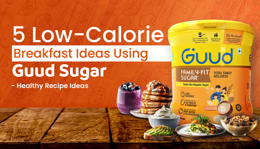 Top 5 Low-Calorie Breakfast Ideas Using Guud Sugar - Healthy Recipe Ideas
